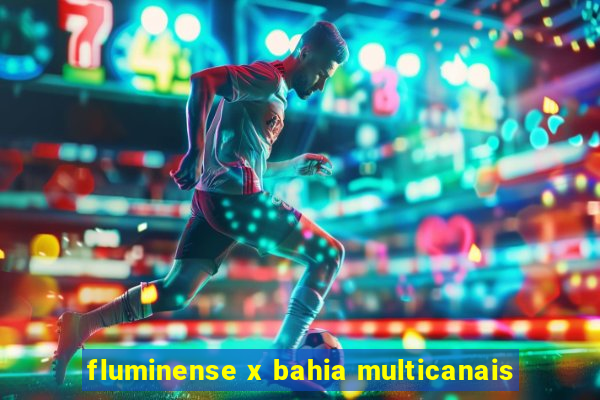 fluminense x bahia multicanais